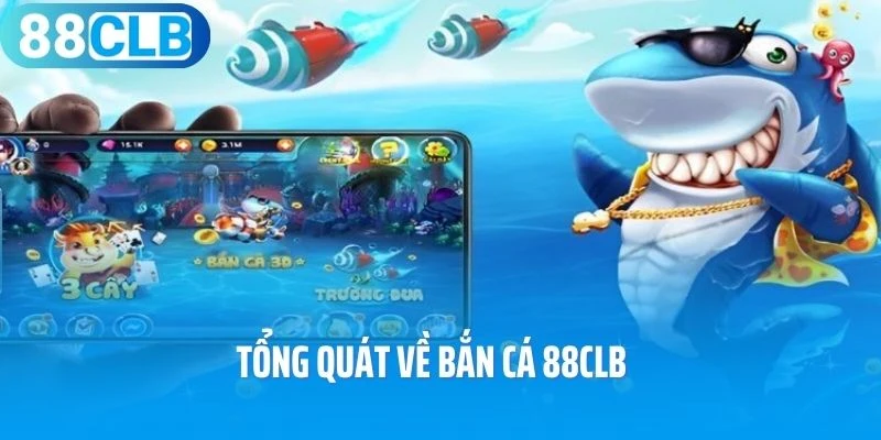 Tổng quát về Bắn cá 88Clb