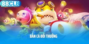 Bắn Cá Đổi Thưởng 88CLB – Game Giải Trí Kiếm Tiền Gây Sốt