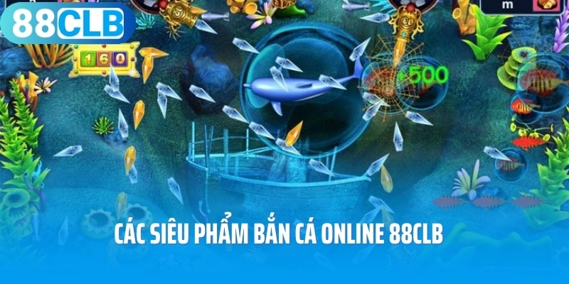 Các siêu phẩm bắn cá online 88CLB