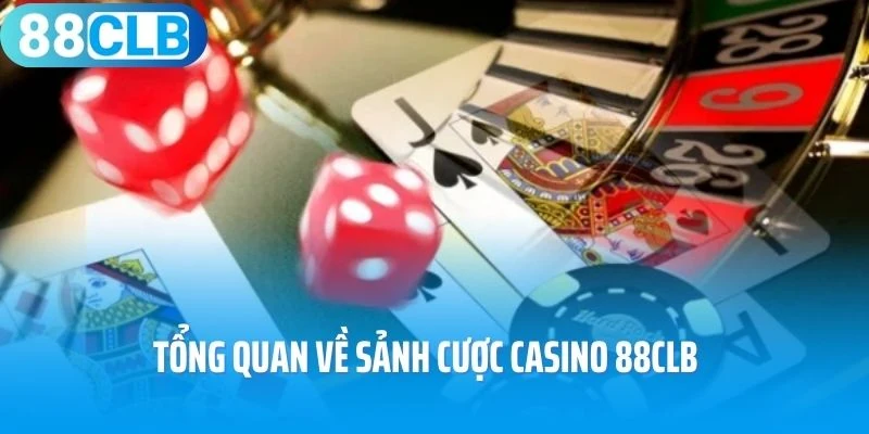 Tổng quan về sảnh cược Casino 88Clb