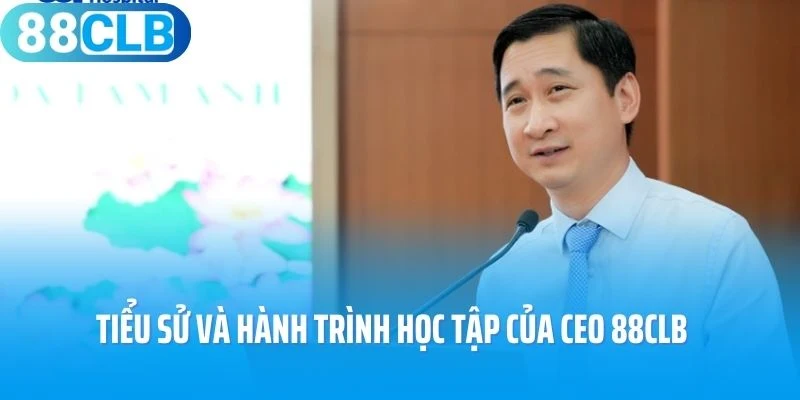 Tiểu sử và hành trình học tập của CEO 88Clb