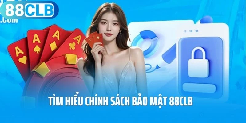 Tìm hiểu chính sách bảo mật 88Clb