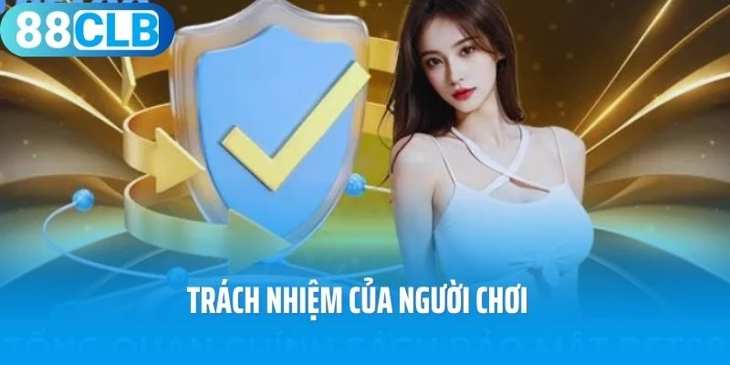 Trách nhiệm của người chơi với chính sách bảo mật 88Clb