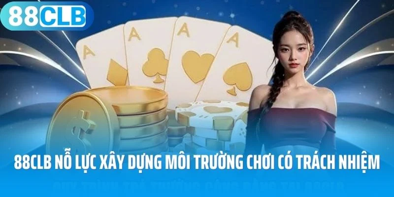 88Clb nỗ lực xây dựng môi trường chơi có trách nhiệm