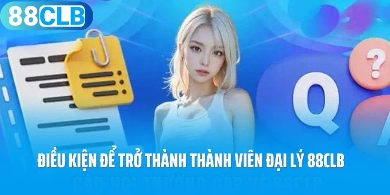Điều kiện để trở thành thành viên đại lý 88Clb