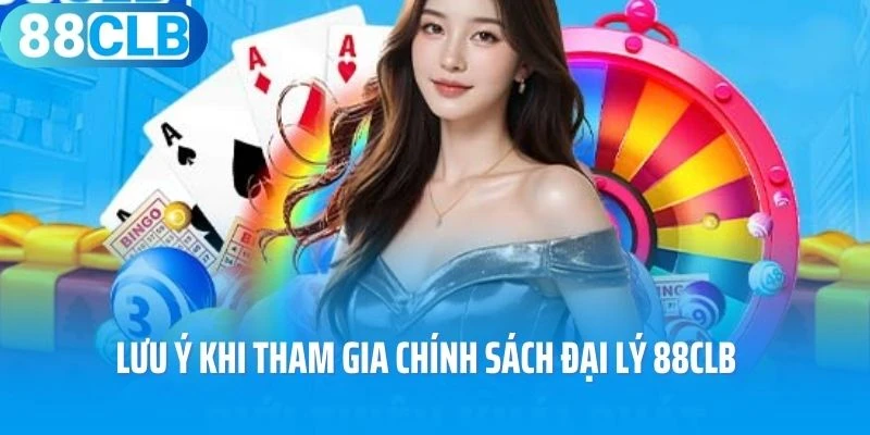 Lưu ý khi tham gia chính sách đại lý 88Clb