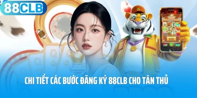 Chi tiết các bước đăng ký 88CLB cho tân thủ