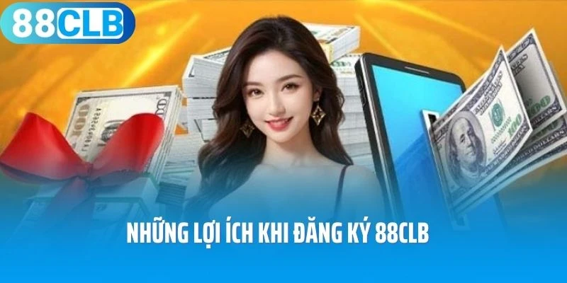 Những lợi ích khi đăng ký 88CLB