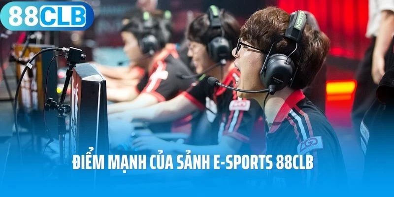 Điểm mạnh của sảnh E-Sports 88Clb