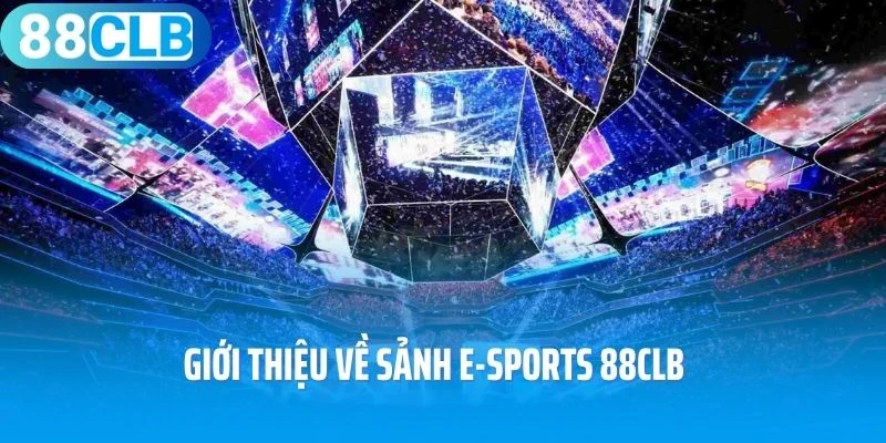 Giới thiệu về sảnh E-Sports 88Clb