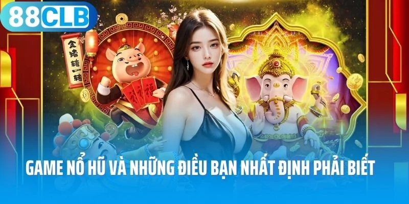Game nổ hũ và những điều bạn nhất định phải biết