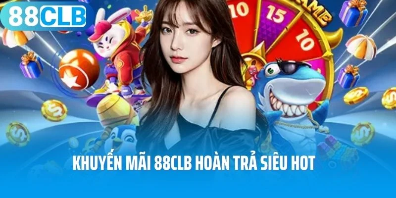 Khuyến mãi 88Clb hoàn trả siêu hot