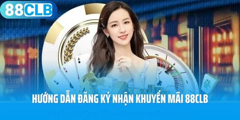 Hướng dẫn đăng ký nhận khuyến mãi 88Clb