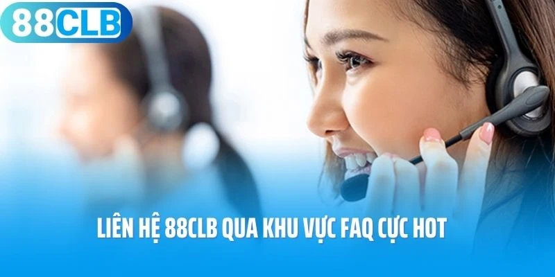 Liên hệ 88Clb qua khu vực FAQ cực hot
