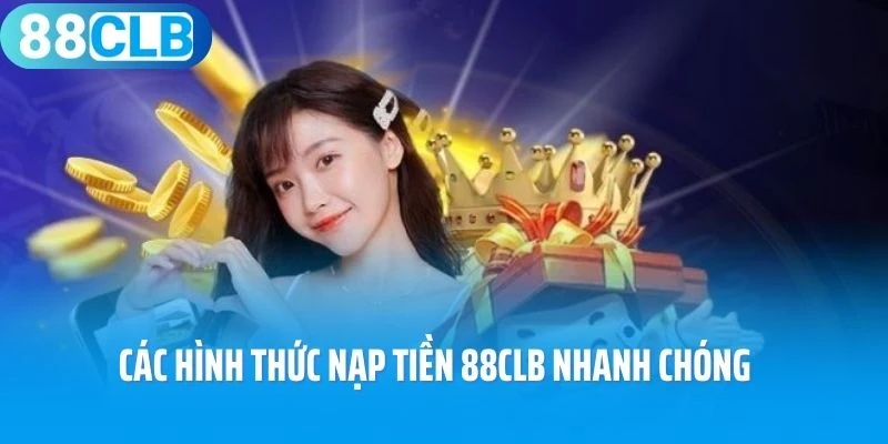 Các hình thức nạp tiền 88Clb nhanh chóng