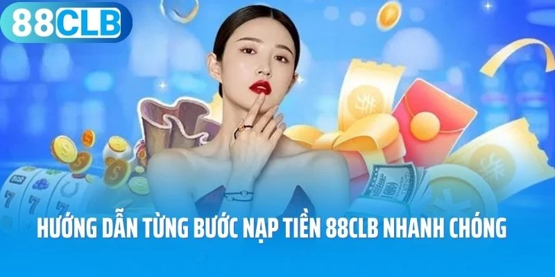 Hướng dẫn từng bước nạp tiền 88Clb nhanh chóng