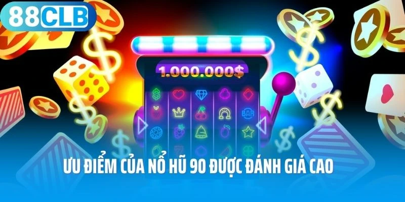 Ưu điểm của Nổ Hũ 90 được đánh giá cao