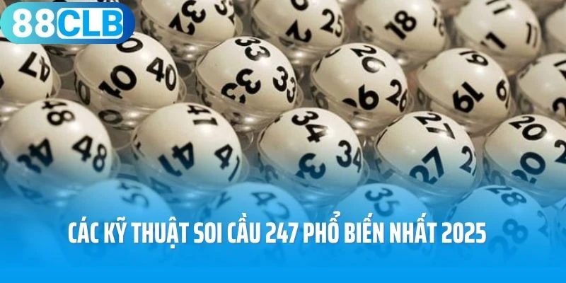 Các kỹ thuật soi cầu 247 phổ biến nhất 2025