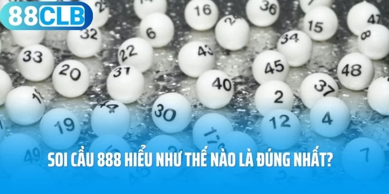 Soi cầu 888 hiểu như thế nào là đúng nhất?