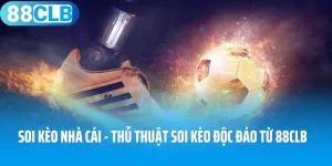 Soi Kèo Nhà Cái - Thủ Thuật Soi Kèo Độc Đáo Từ 88CLB