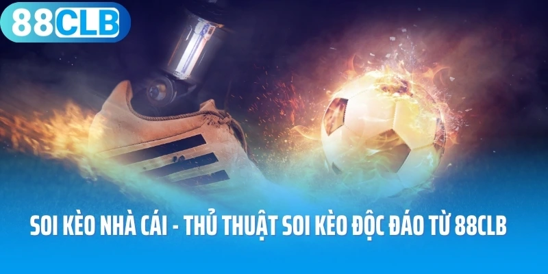 Soi Kèo Nhà Cái - Thủ Thuật Soi Kèo Độc Đáo Từ 88CLB