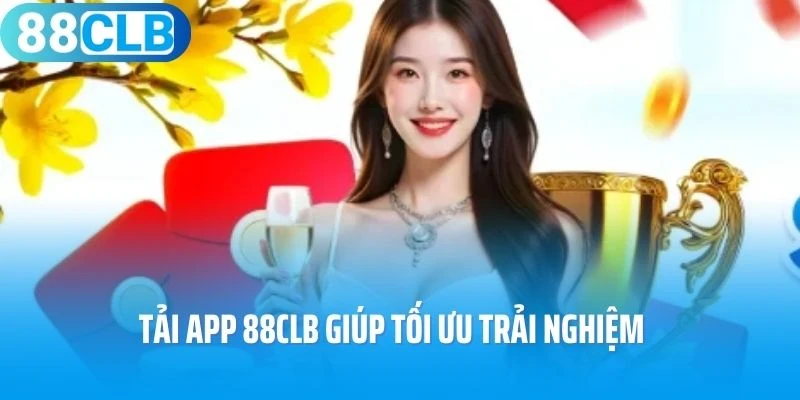 Tải app 88Clb giúp tối ưu trải nghiệm
