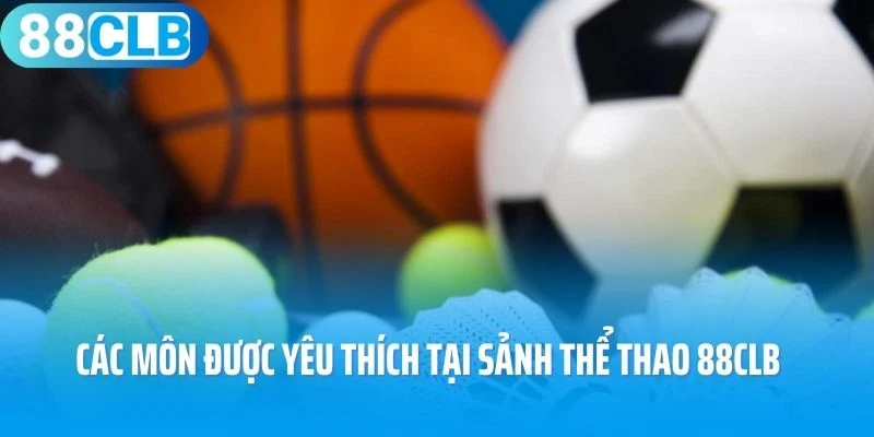 Các môn được yêu thích tại sảnh thể thao 88Clb