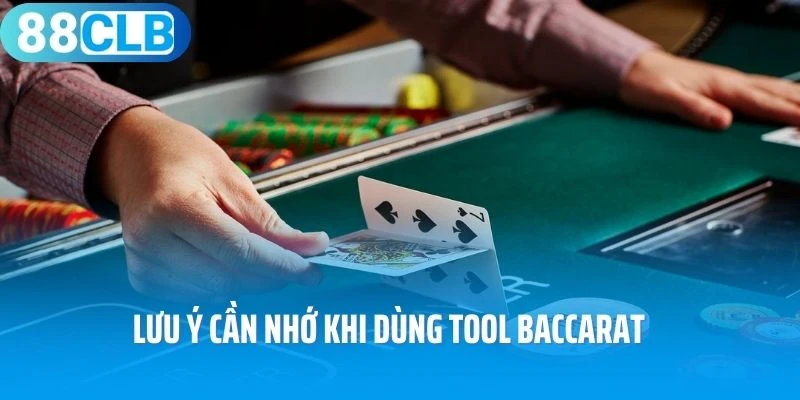 Lưu ý cần nhớ khi dùng tool baccarat 