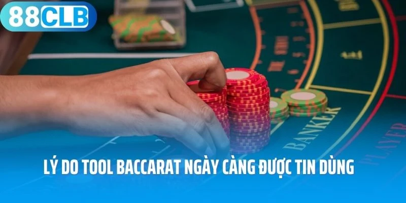 Lý do tool baccarat ngày càng được tin dùng