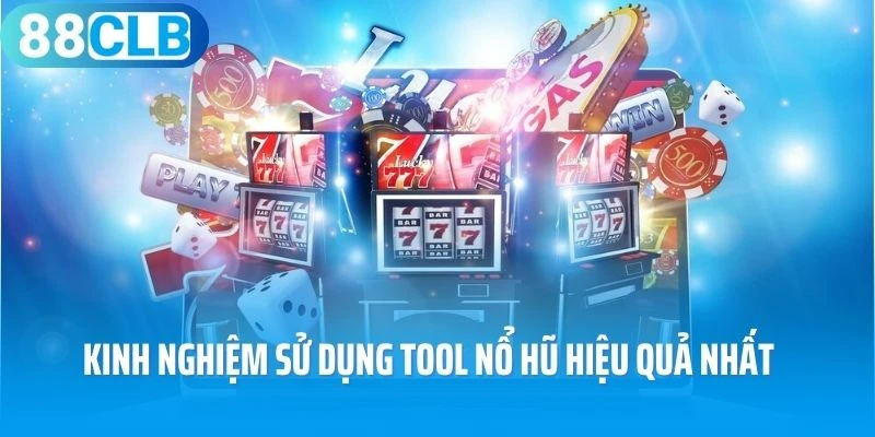 Kinh nghiệm sử dụng tool nổ hũ hiệu quả nhất